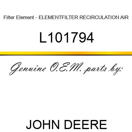 Filter Element - ELEMENT,FILTER RECIRCULATION AIR L101794