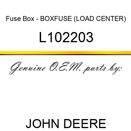 Fuse Box - BOX,FUSE (LOAD CENTER) L102203