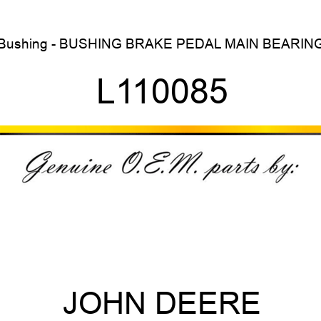 Bushing - BUSHING, BRAKE PEDAL MAIN BEARING L110085
