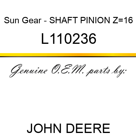 Sun Gear - SHAFT PINION Z=16 L110236