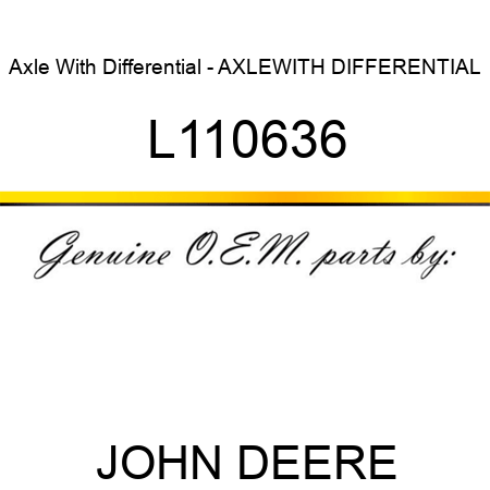 Axle With Differential - AXLE,WITH DIFFERENTIAL L110636