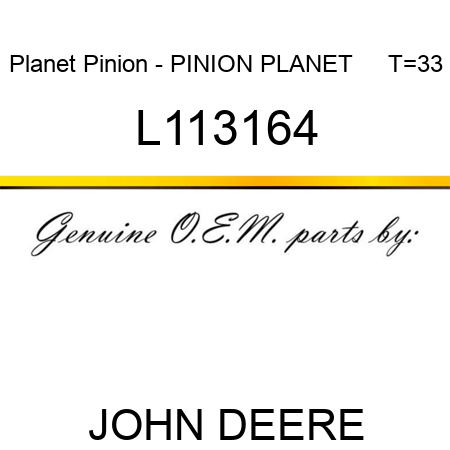 Planet Pinion - PINION, PLANET     T=33 L113164