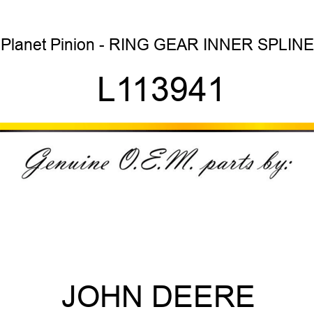 Planet Pinion - RING GEAR, INNER SPLINE L113941