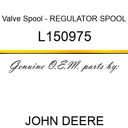 Valve Spool - REGULATOR SPOOL L150975