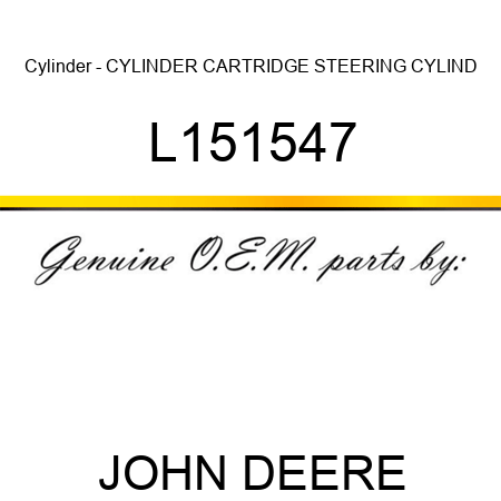 Cylinder - CYLINDER, CARTRIDGE STEERING CYLIND L151547