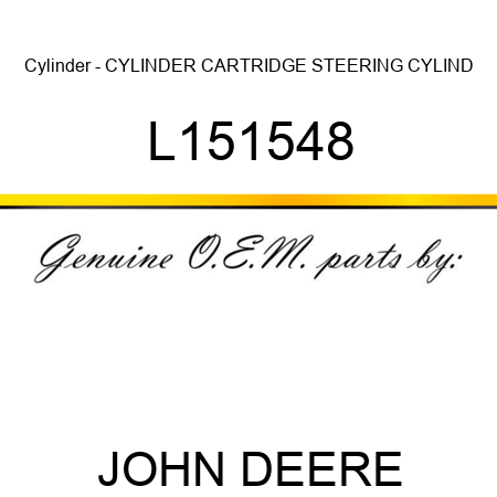 Cylinder - CYLINDER, CARTRIDGE STEERING CYLIND L151548