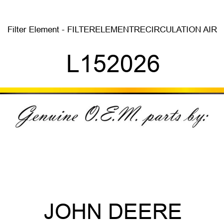 Filter Element - FILTERELEMENT,RECIRCULATION AIR L152026