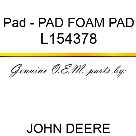 Pad - PAD, FOAM PAD L154378