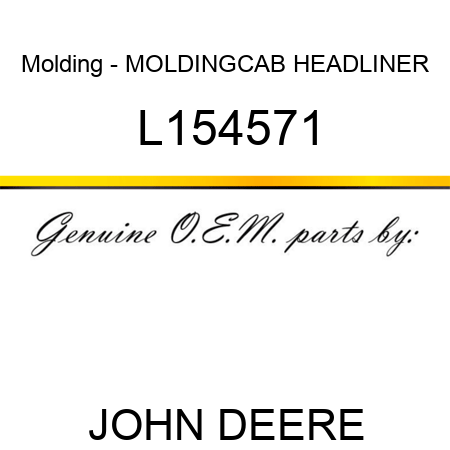 Molding - MOLDING,CAB HEADLINER L154571