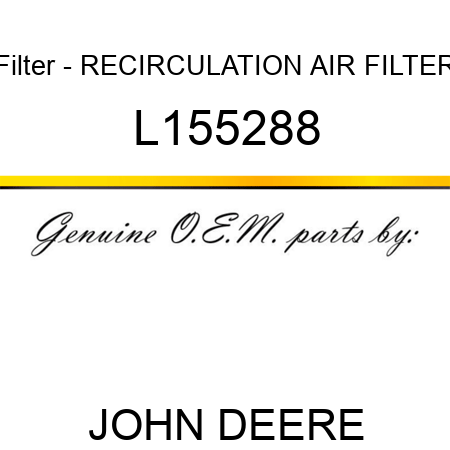 Filter - RECIRCULATION AIR FILTER L155288