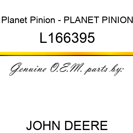 Planet Pinion - PLANET PINION L166395
