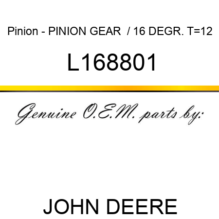 Pinion - PINION, GEAR  / 16 DEGR., T=12 L168801