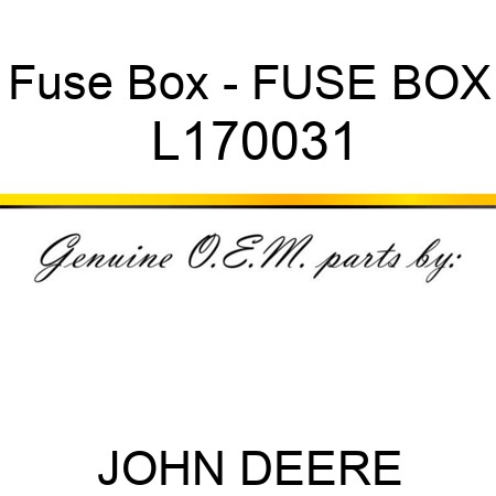 Fuse Box - FUSE BOX L170031