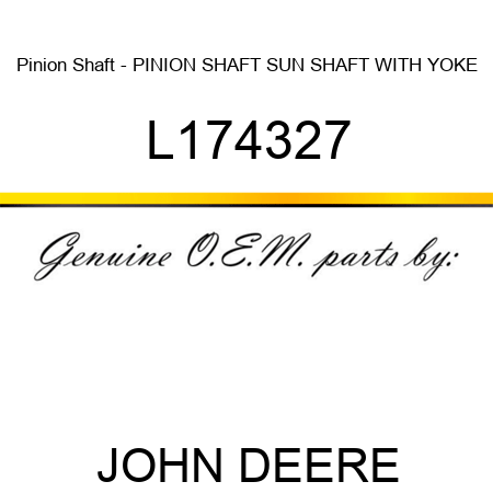 Pinion Shaft - PINION SHAFT, SUN SHAFT WITH YOKE L174327