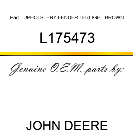 Pad - UPHOLSTERY ,FENDER, LH (LIGHT BROWN L175473