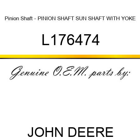 Pinion Shaft - PINION SHAFT, SUN SHAFT WITH YOKE L176474