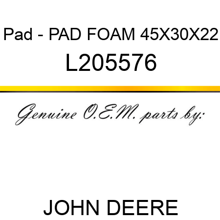 Pad - PAD, FOAM 45X30X22 L205576