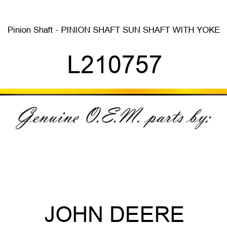 Pinion Shaft - PINION SHAFT, SUN SHAFT WITH YOKE L210757