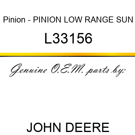 Pinion - PINION, LOW RANGE SUN L33156