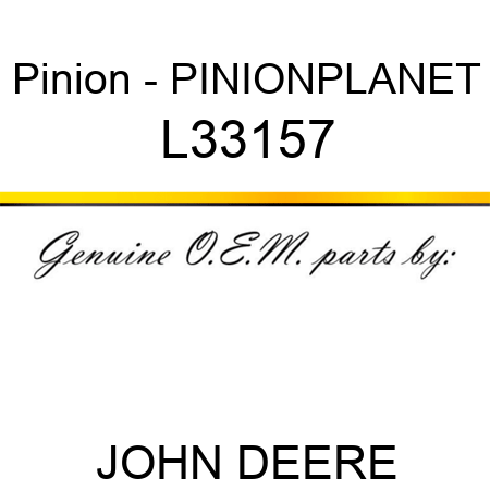 Pinion - PINION,PLANET L33157