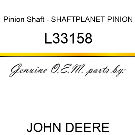 Pinion Shaft - SHAFT,PLANET PINION L33158