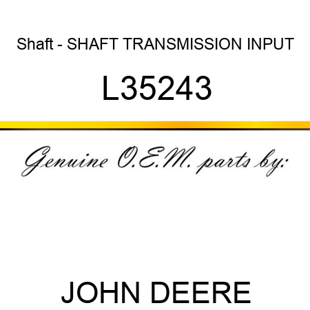 Shaft - SHAFT, TRANSMISSION INPUT L35243