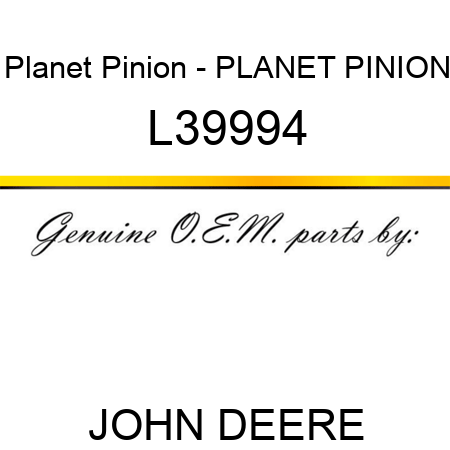 Planet Pinion - PLANET PINION L39994
