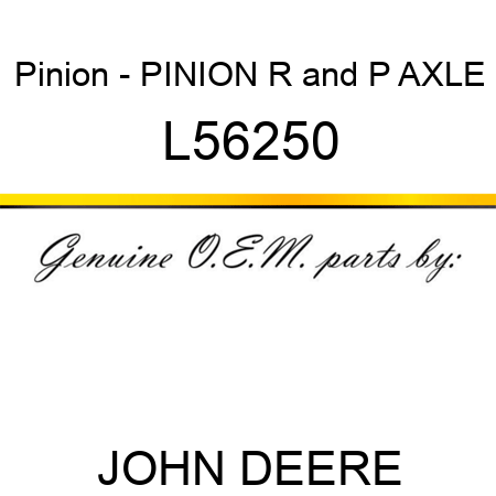 Pinion - PINION, R&P AXLE L56250