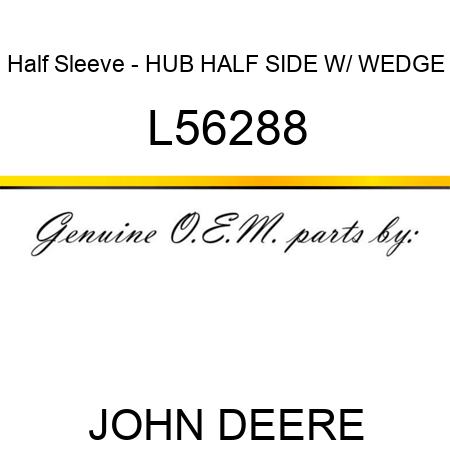 Half Sleeve - HUB HALF, SIDE W/ WEDGE L56288