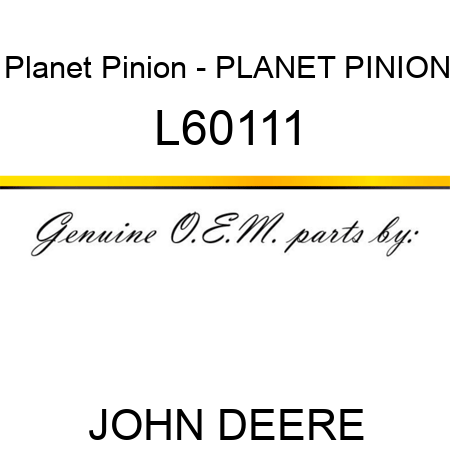 Planet Pinion - PLANET PINION L60111