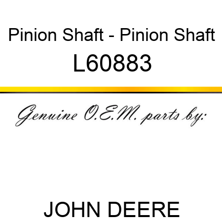 Pinion Shaft - Pinion Shaft L60883