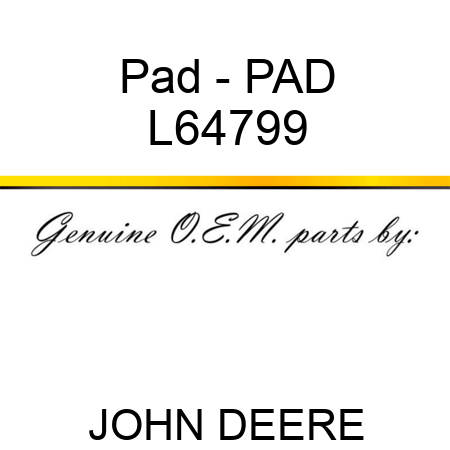 Pad - PAD L64799