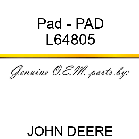 Pad - PAD L64805