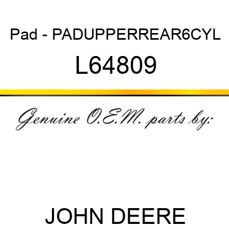 Pad - PAD,UPPER,REAR,6CYL L64809