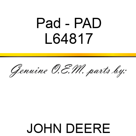 Pad - PAD L64817
