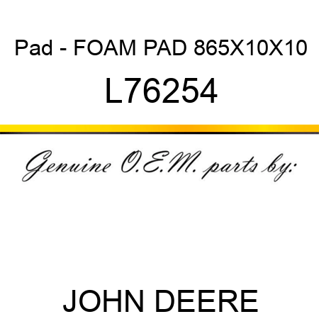 Pad - FOAM PAD 865X10X10 L76254