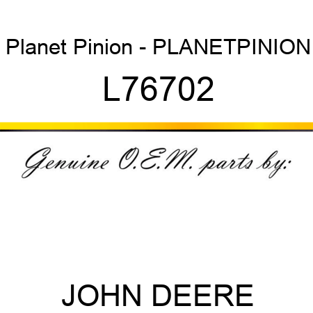 Planet Pinion - PLANET,PINION L76702
