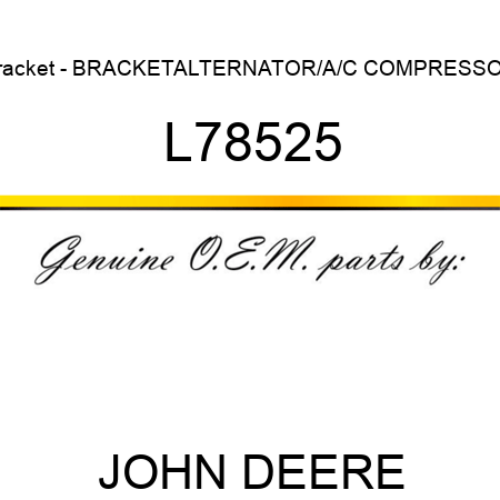Bracket - BRACKET,ALTERNATOR/A/C COMPRESSOR L78525