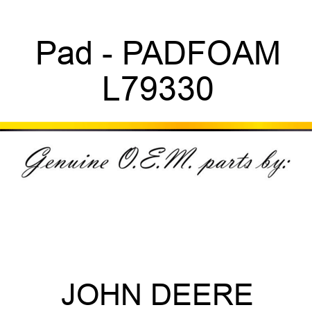 Pad - PAD,FOAM L79330