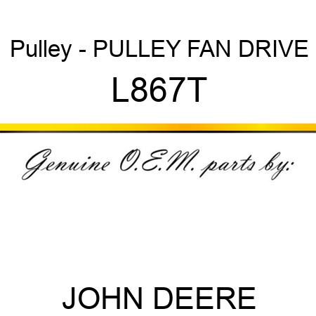 Pulley - PULLEY, FAN DRIVE L867T