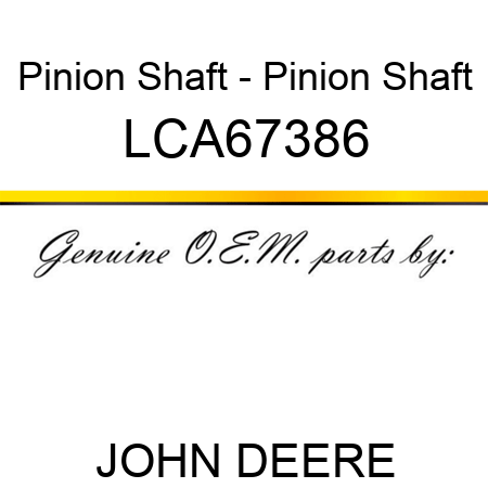 Pinion Shaft - Pinion Shaft LCA67386