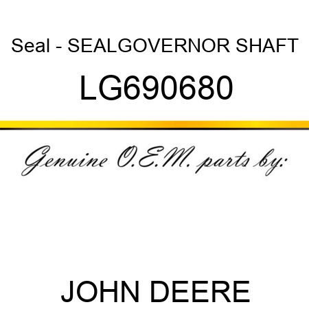 Seal - SEAL,GOVERNOR SHAFT LG690680