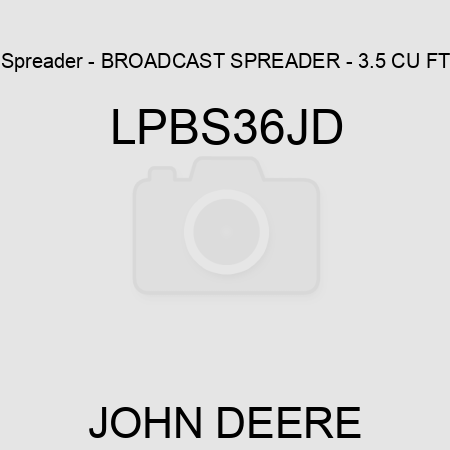 Spreader - BROADCAST SPREADER - 3.5 CU FT LPBS36JD