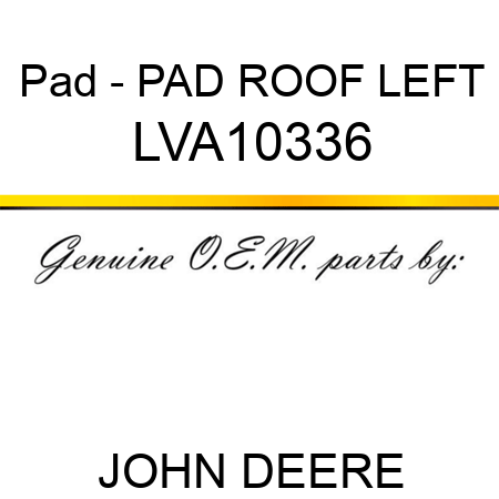 Pad - PAD, ROOF LEFT LVA10336