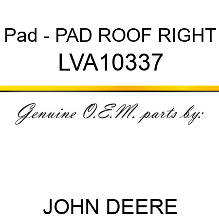 Pad - PAD, ROOF RIGHT LVA10337