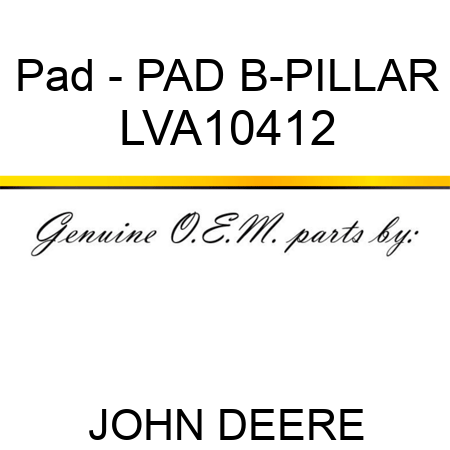 Pad - PAD, B-PILLAR LVA10412