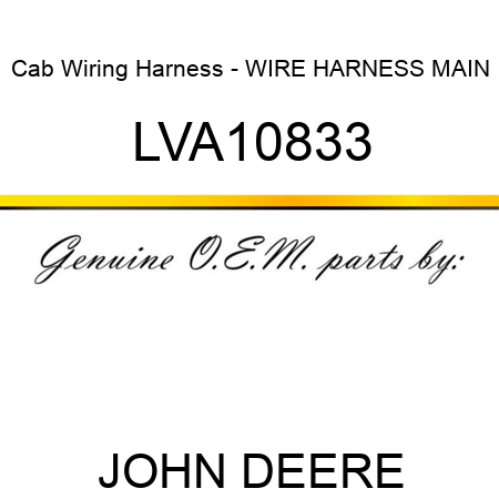 Cab Wiring Harness - WIRE HARNESS, MAIN LVA10833