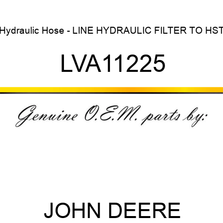 Hydraulic Hose - LINE, HYDRAULIC FILTER TO HST LVA11225