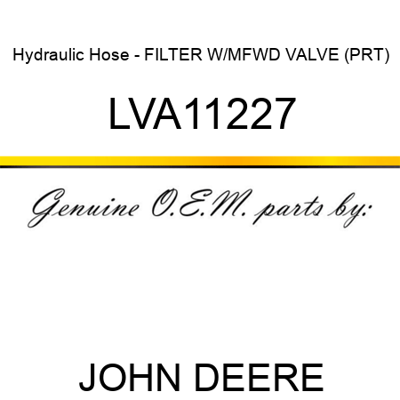 Hydraulic Hose - FILTER W/MFWD VALVE (PRT) LVA11227