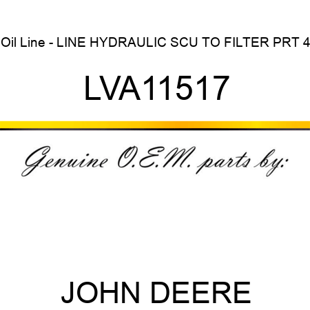 Oil Line - LINE, HYDRAULIC SCU TO FILTER PRT 4 LVA11517